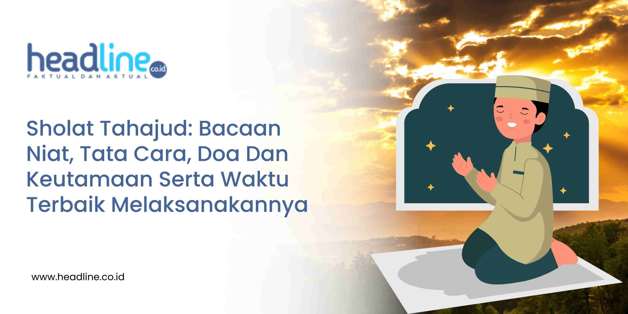 Sholat Tahajud: Bacaan Niat, Tata Cara, Doa Dan Keutamaan Serta Waktu Terbaik Melaksanakannya ...