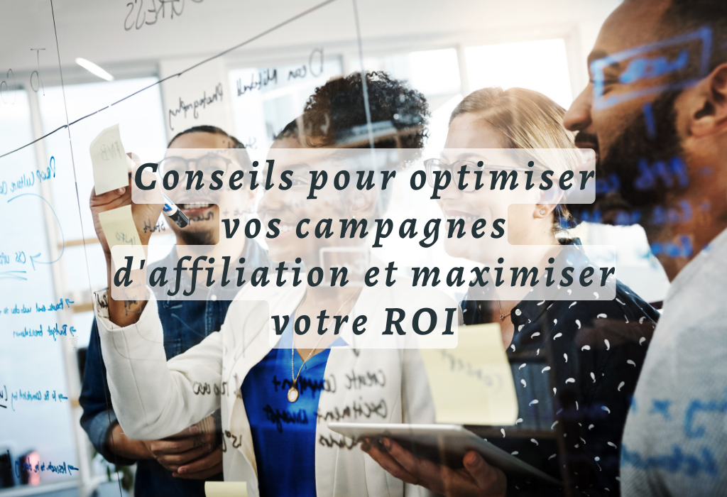 5 Conseils Pour Optimiser Vos Campagnes D&#39;affiliation Et Maximiser Votre ROI