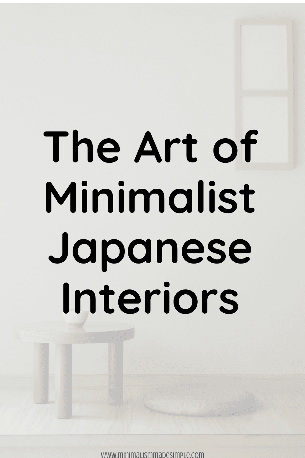 The Art of Minimalist Japanese Interiors