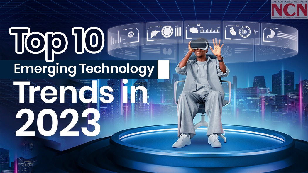 Top 10 Emerging Technology Trends in 2023 - NCNONLINE