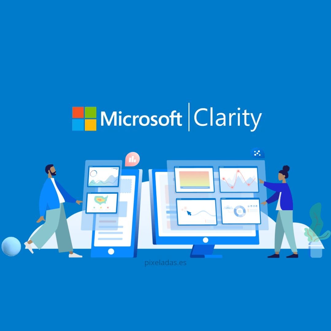 Microsoft Clarity ¿qué Es Y Para Qué Sirve?| PIXELADAS