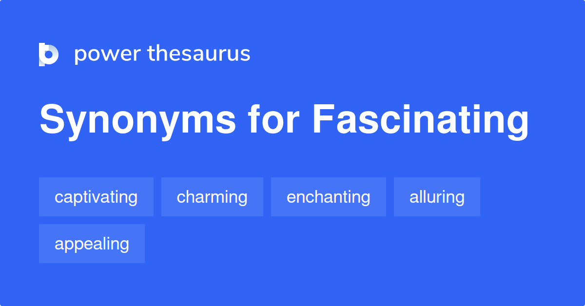 FASCINATING Synonyms: 1 709 Similar Words & Phrases