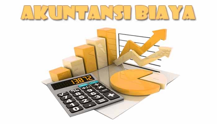 Pengertian Akuntansi Biaya, Fungsi Dan Klasifikasi Beban Dalam Akuntansi Biaya Paling Lengkap