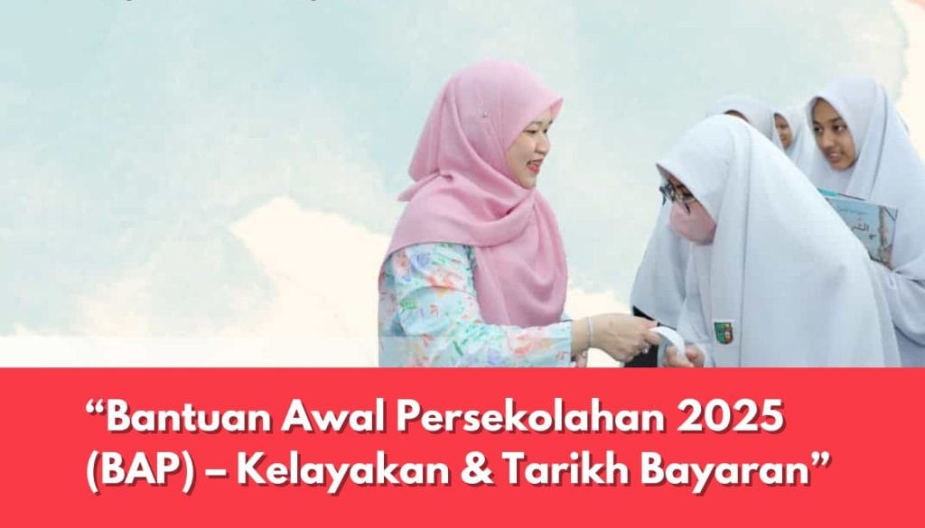 Bantuan Awal Persekolahan 2025 (BAP) – Kelayakan & Tarikh Bayaran - Semakankerjaya