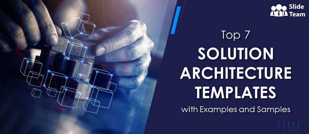 Top 7 Solution Architecture Templates With Examples And Samples