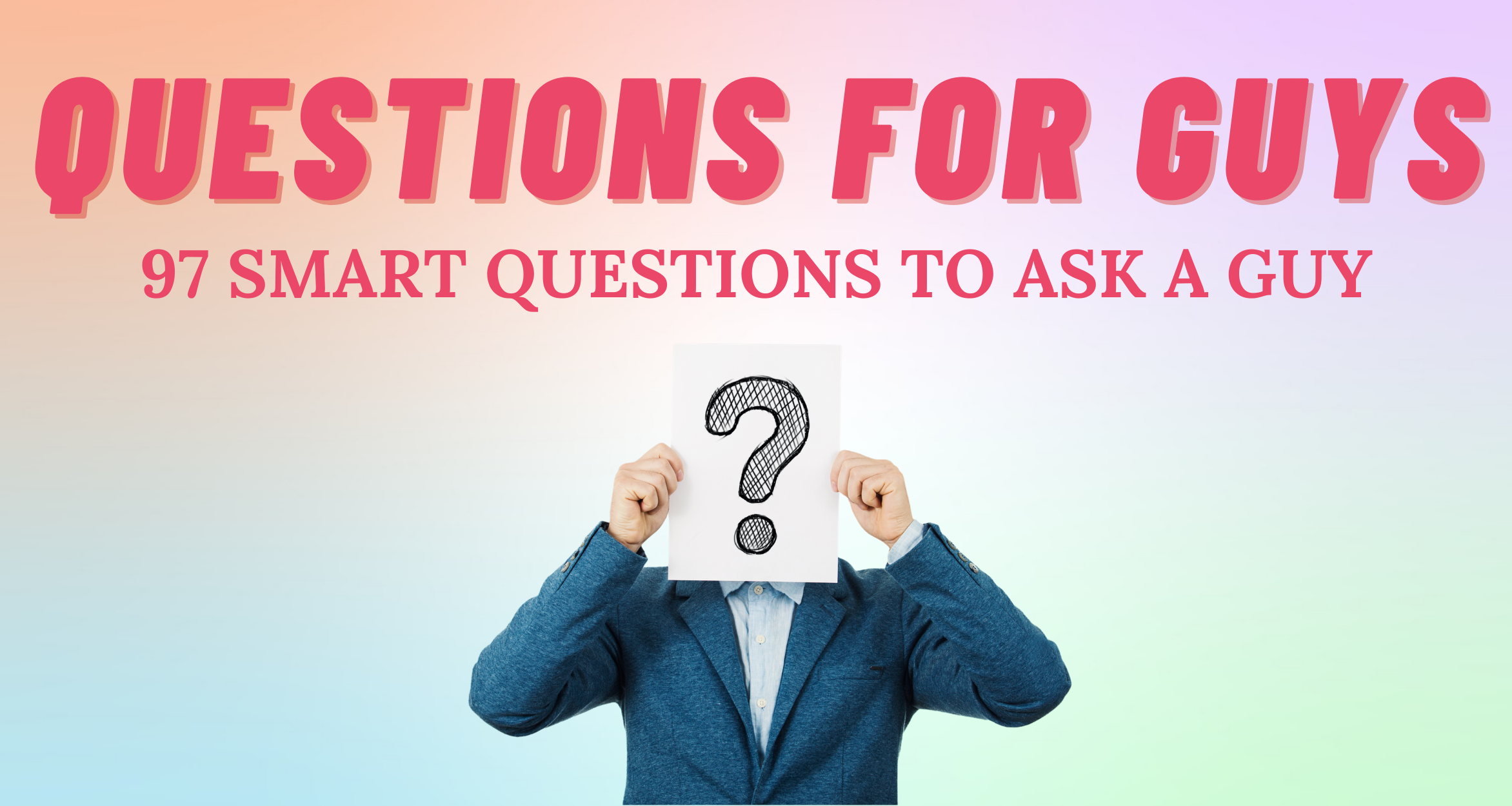 97 Smart Questions To Ask A Guy | So Syncd - Personality Dating