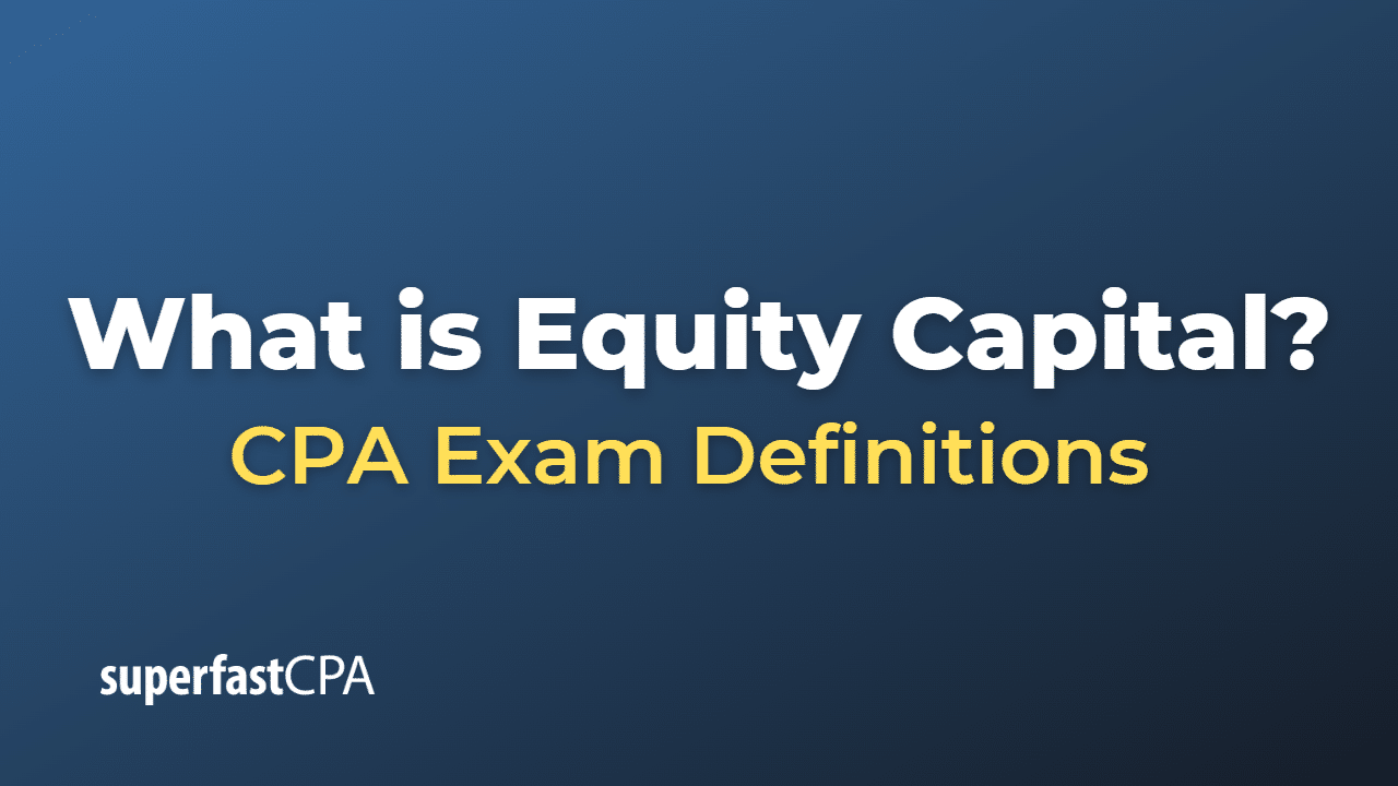 What is Equity Capital? – SuperfastCPA CPA Review