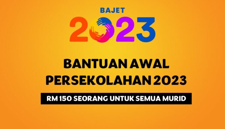BANTUAN AWAL PERSEKOLAHAN (BAP) 2023 RM150 UNTUK SEMUA MURID - TCER.MY