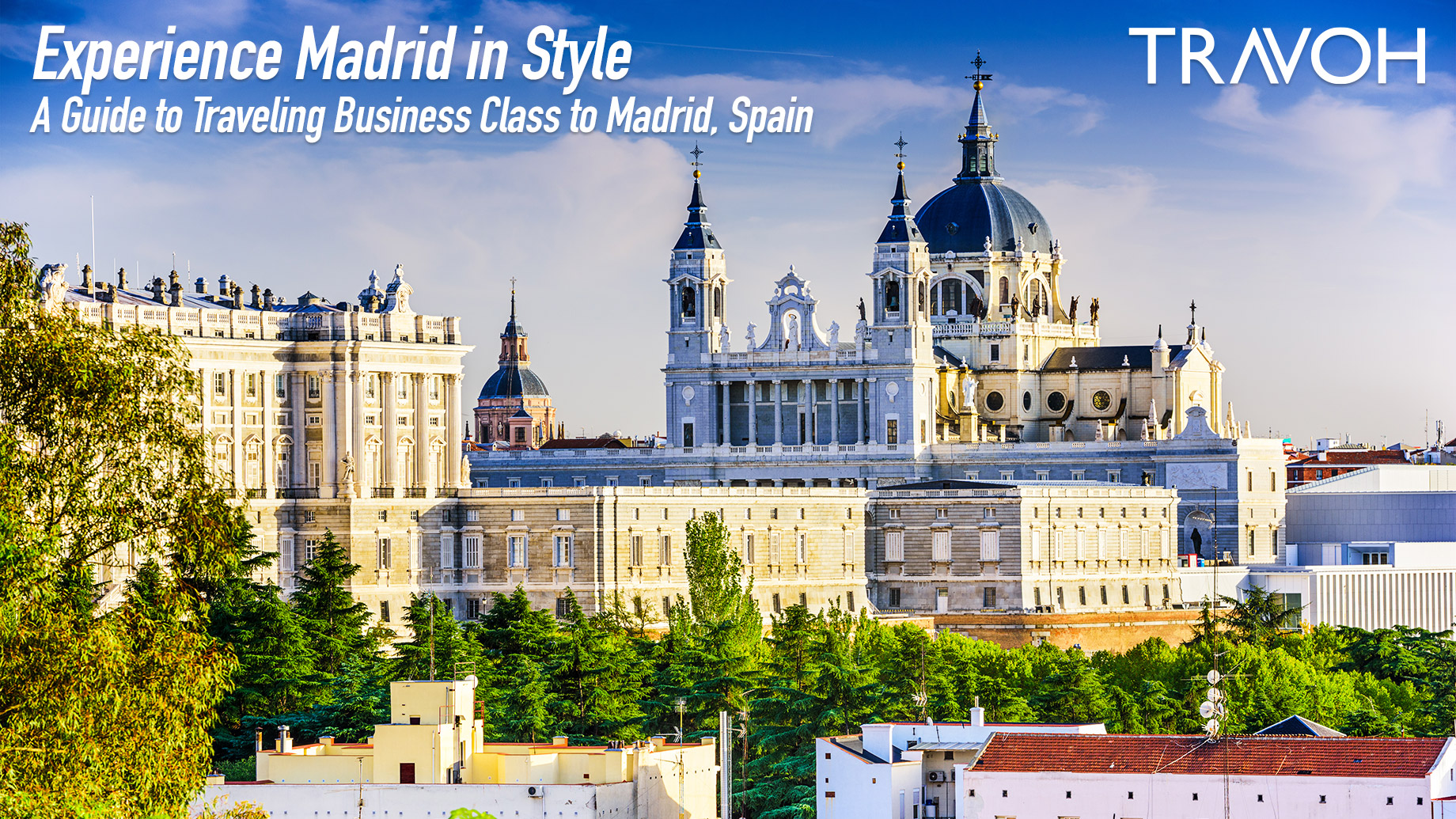 Experience Madrid In Style: A Guide To Traveling Business Class To Madrid, Spain – TRAVOH