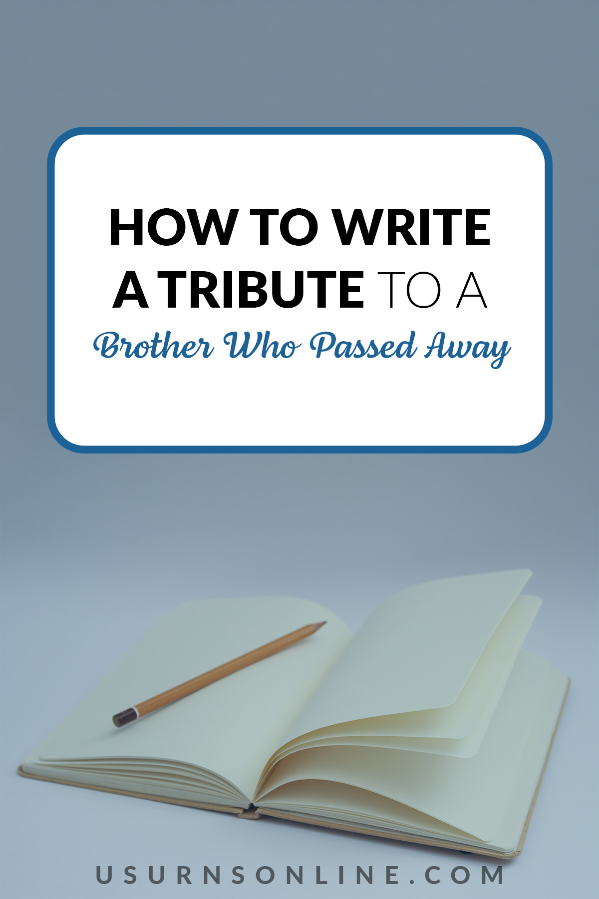 How To Write A Tribute To A Brother Who Passed Away » US Urns Online