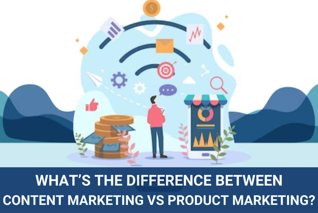 Content Marketing Vs Product Marketing - YCC MARKETER